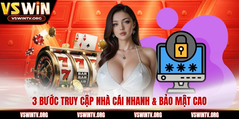3 bước truy cập nhà cái nhanh & bảo mật cao