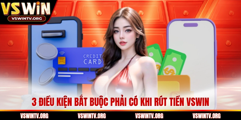 3 điều kiện bắt buộc phải có khi rút tiền VSWIN 