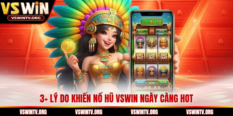 3+ lý do khiến nổ hũ VSWIN ngày càng HOT 
