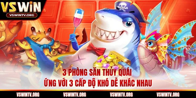 3 phòng săn thủy quái ứng với 3 cấp độ khó dễ khác nhau
