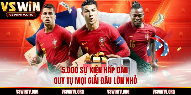 5.000 sự kiện hấp dẫn quy tụ mọi giải đấu lớn nhỏ