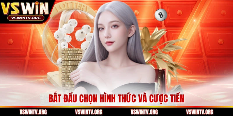 Bắt đầu chọn hình thức và cược tiền