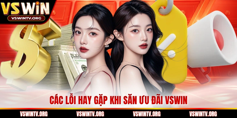 Các lỗi hay gặp khi săn ưu đãi VSWIN