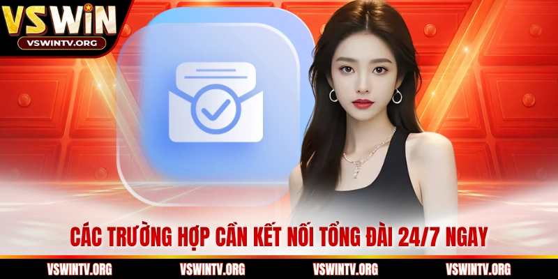 Các trường hợp cần kết nối tổng đài 24/7 ngay 