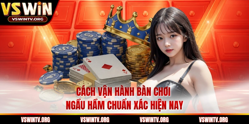 Cách vận hành bàn chơi ngầu hầm chuẩn xác hiện nay