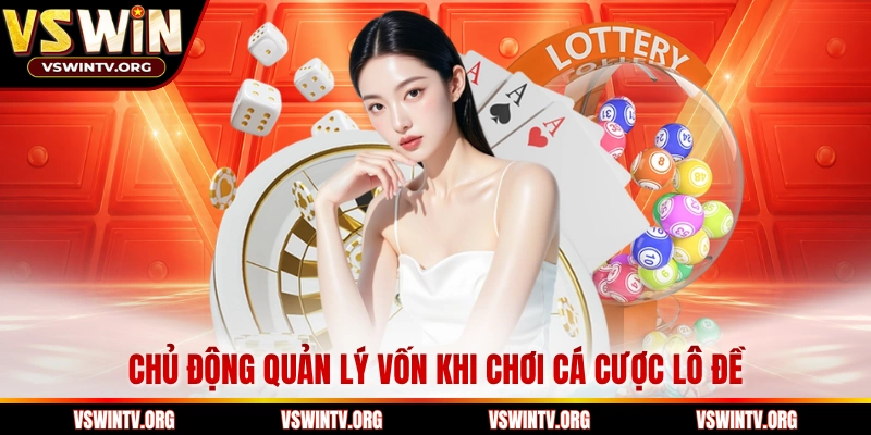 Chủ động quản lý vốn khi chơi cá cược lô đề