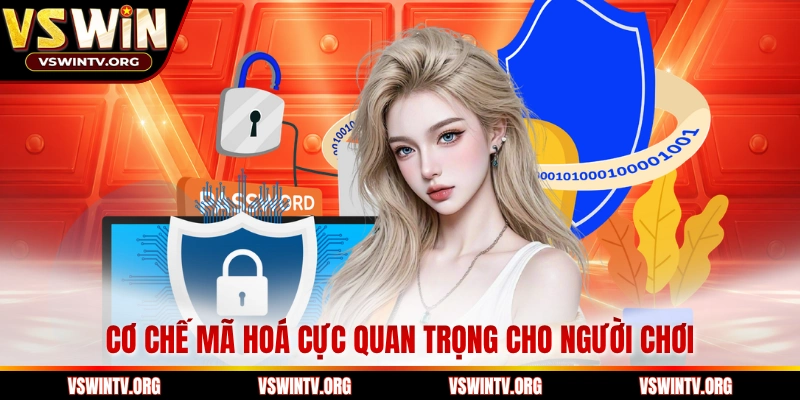 Cơ chế mã hoá cực quan trọng cho người chơi