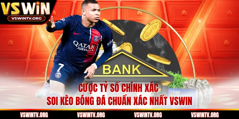 Cược Tỷ Số Chính Xác Soi Kèo Bóng Đá Chuẩn Xác Nhất VSWIN
