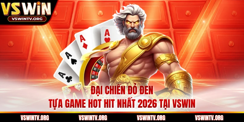 Đại Chiến Đỏ Đen - Tựa Game Hot Hit Nhất 2026 Tại VSWIN