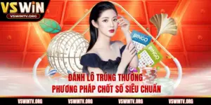 Đánh Lô Trúng Thưởng Phương Pháp Chốt Số Siêu Chuẩn