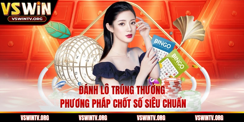 Đánh Lô Trúng Thưởng Phương Pháp Chốt Số Siêu Chuẩn