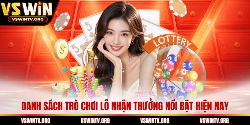 Danh sách trò chơi lô nhận thưởng nổi bật hiện nay