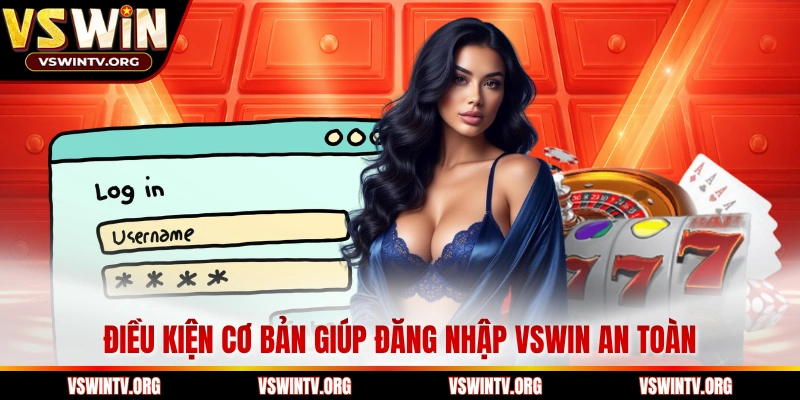 Điều kiện cơ bản giúp đăng nhập VSWIN an toàn 