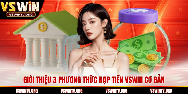 Giới thiệu 3 phương thức nạp tiền VSWIN cơ bản 