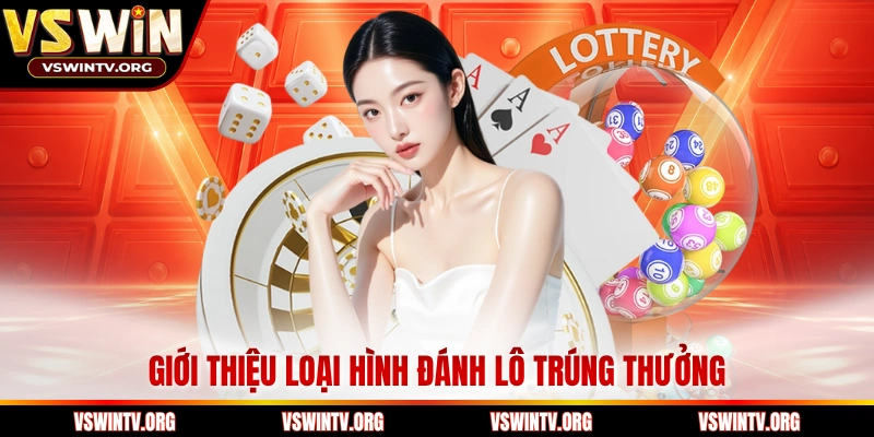 Giới thiệu loại hình đánh lô trúng thưởng 