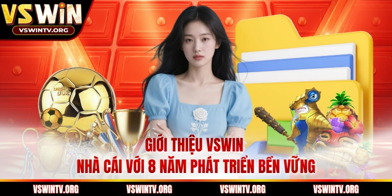 Giới thiệu VSWIN - Nhà cái với 8 năm phát triển bền vững 