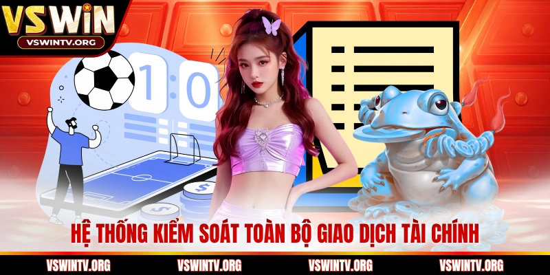 Hệ thống kiểm soát toàn bộ giao dịch tài chính