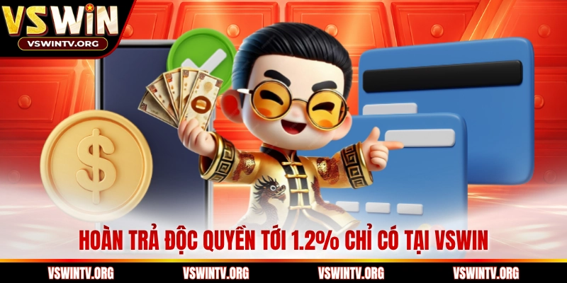 Hoàn trả độc quyền tới 1.2% chỉ có tại VSWIN