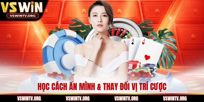 Học cách ấn mình & thay đổi vị trí cược