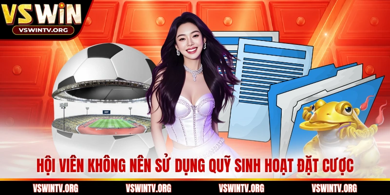 Hội viên không nên sử dụng quỹ sinh hoạt đặt cược