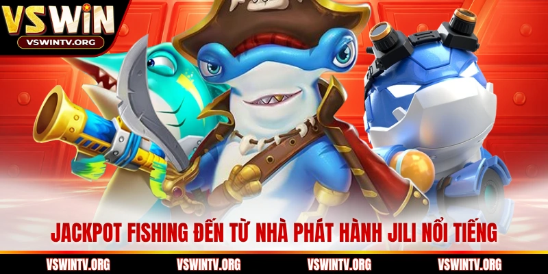 Jackpot Fishing đến từ nhà phát hành JILI nổi tiếng