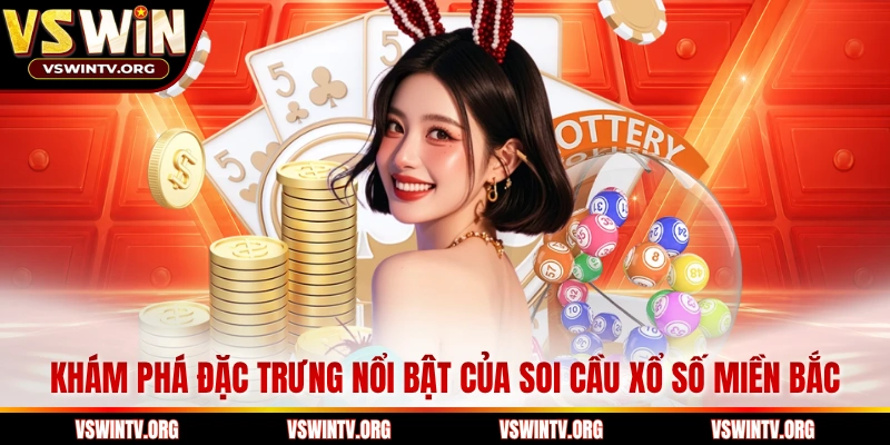 Khám phá đặc trưng nổi bật của soi cầu xổ số miền bắc 
