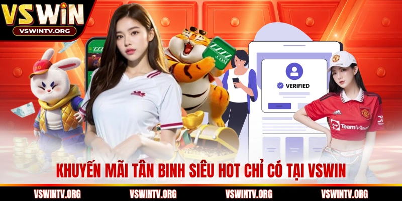 Khuyến mãi tân binh siêu hot chỉ có tại VSWIN