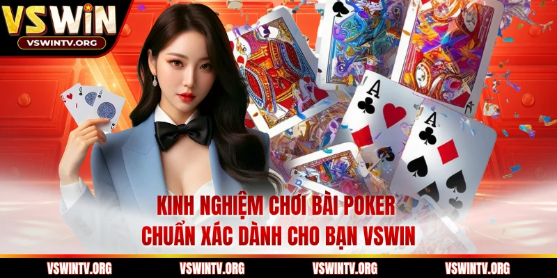 Kinh Nghiệm Chơi Bài Poker Chuẩn Xác Dành Cho Bạn VSWIN
