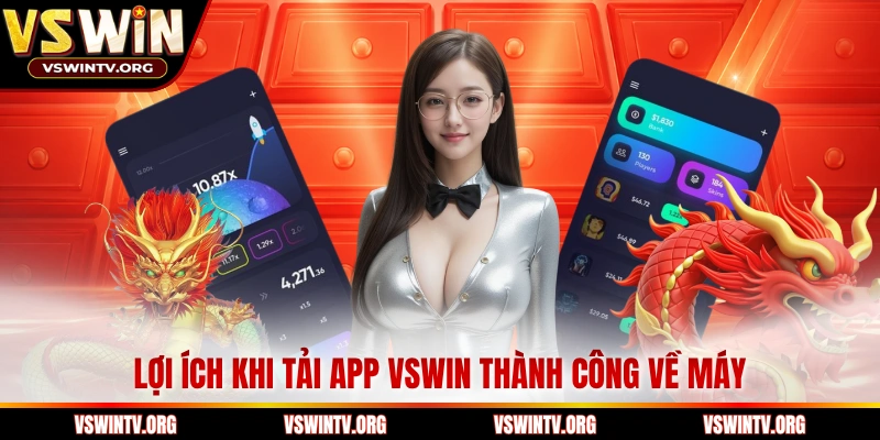 Lợi ích khi tải app VSWIN thành công về máy 