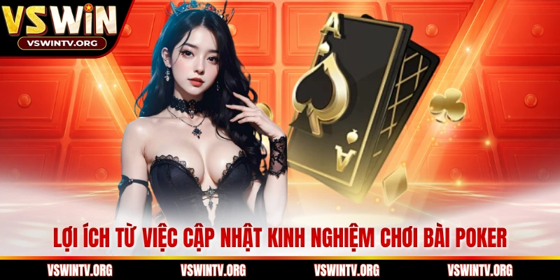 Lợi ích từ việc cập nhật kinh nghiệm chơi bài poker 
