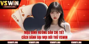 Mậu Binh Hướng Dẫn Chi Tiết Cách Đánh Bại Mọi Đối Thủ VSWIN