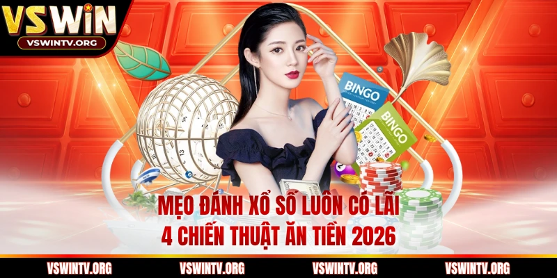 Mẹo Đánh Xổ Số Luôn Có Lãi – 4 Chiến Thuật Ăn Tiền 2026