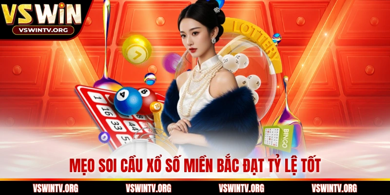 Mẹo soi cầu xổ số miền bắc đạt tỷ lệ tốt
