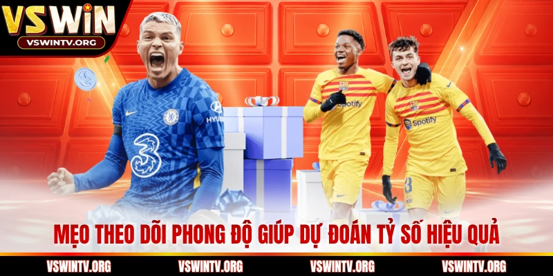 Mẹo theo dõi phong độ giúp dự đoán tỷ số hiệu quả