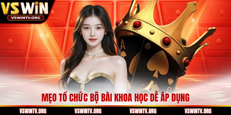 Mẹo tổ chức bộ bài khoa học dễ áp dụng