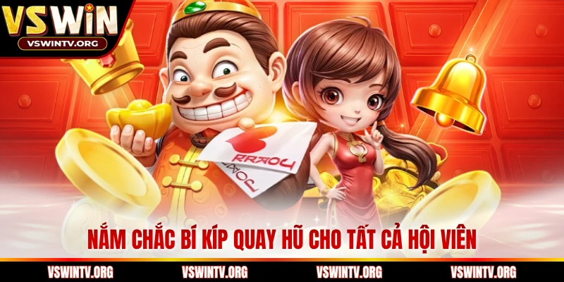 Nắm chắc bí kíp quay hũ cho tất cả hội viên