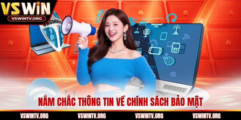 Nắm chắc thông tin về chính sách bảo mật 