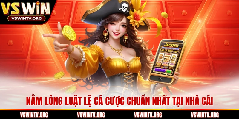 Nằm lòng luật lệ cá cược chuẩn nhất tại nhà cái
