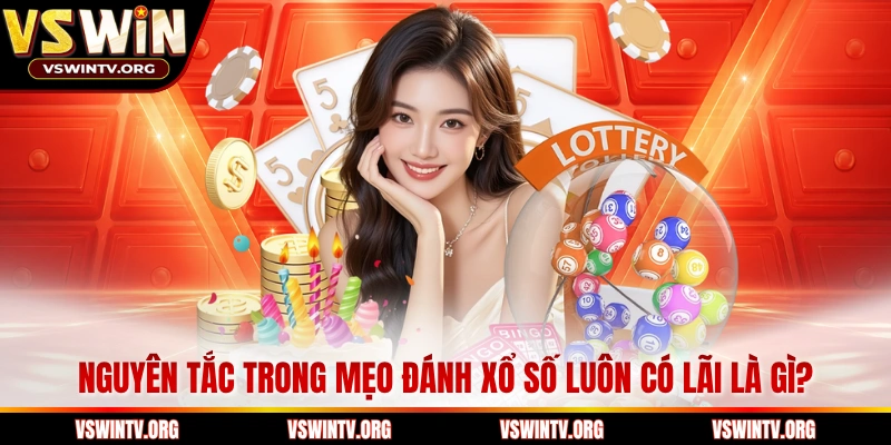Nguyên tắc trong mẹo đánh xổ số luôn có lãi là gì?