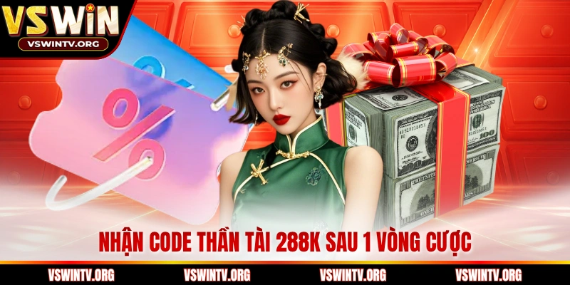 Nhận code Thần Tài 288K sau 1 vòng cược