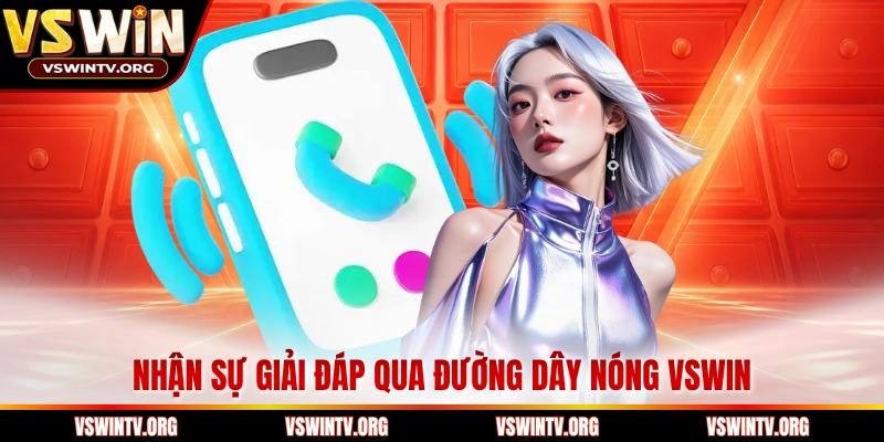 Nhận sự giải đáp qua đường dây nóng VSWIN