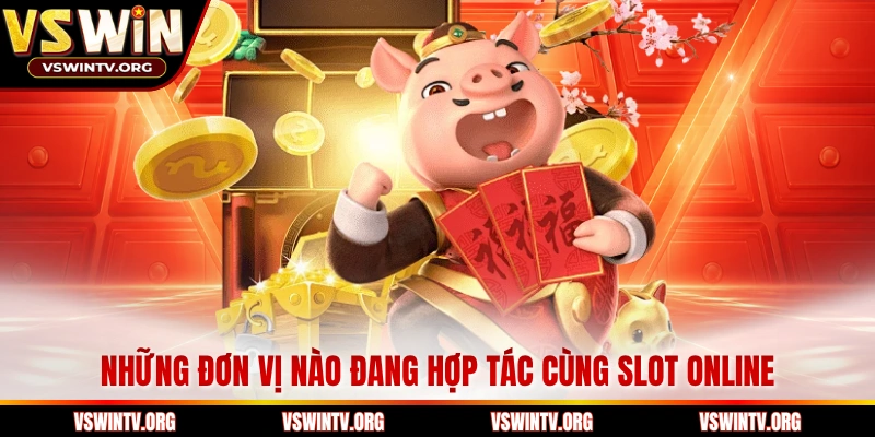 Những đơn vị nào đang hợp tác cùng slot online