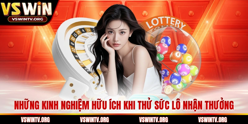 Những kinh nghiệm hữu ích khi thử sức lô nhận thưởng