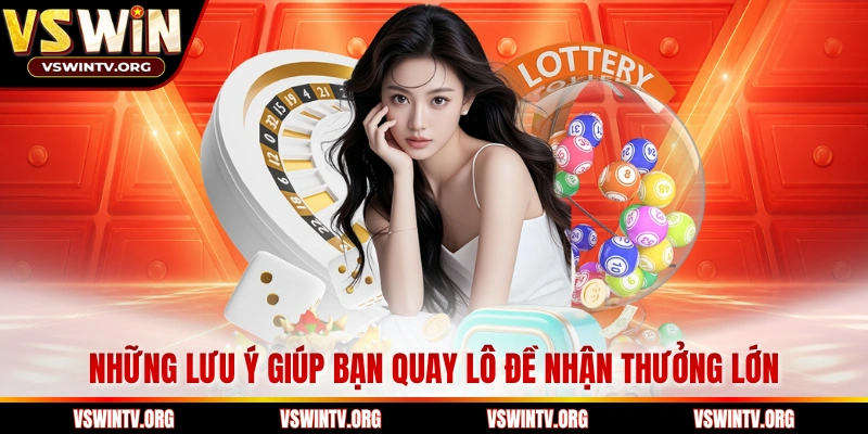 Những lưu ý giúp bạn quay lô đề nhận thưởng lớn