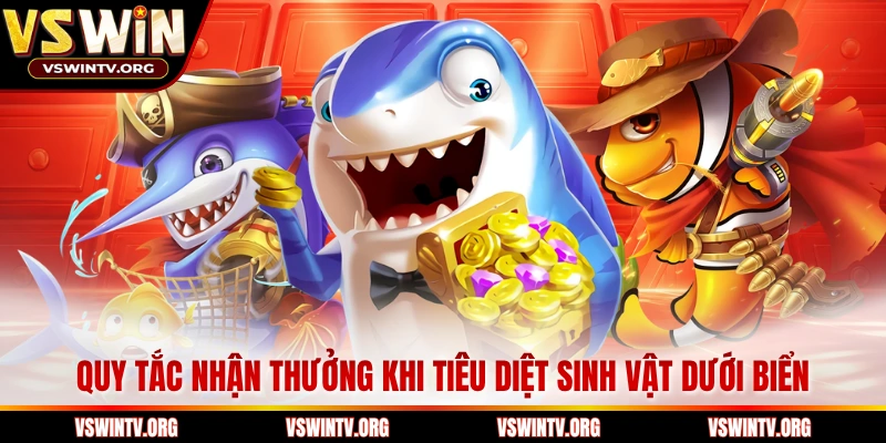 Quy tắc nhận thưởng khi tiêu diệt sinh vật dưới biển