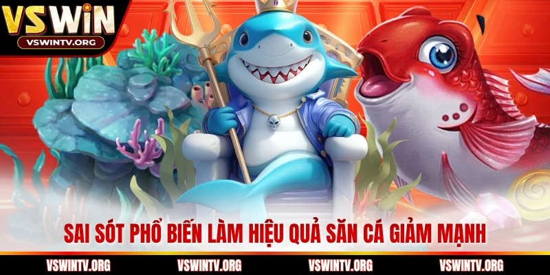 Sai sót phổ biến làm hiệu quả săn cá giảm mạnh