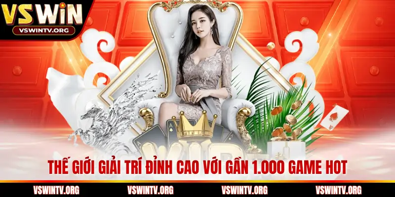Thế giới giải trí đỉnh cao với gần 1.000 game hot