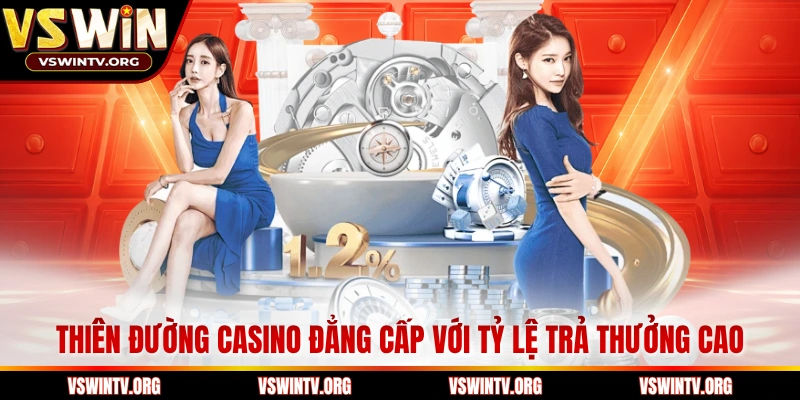 Thiên đường casino đẳng cấp với tỷ lệ trả thưởng cao