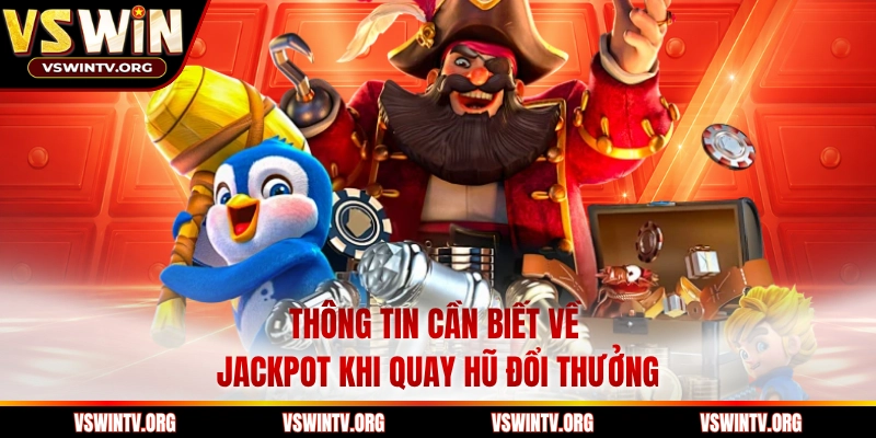 Thông tin cần biết về jackpot khi quay hũ đổi thưởng