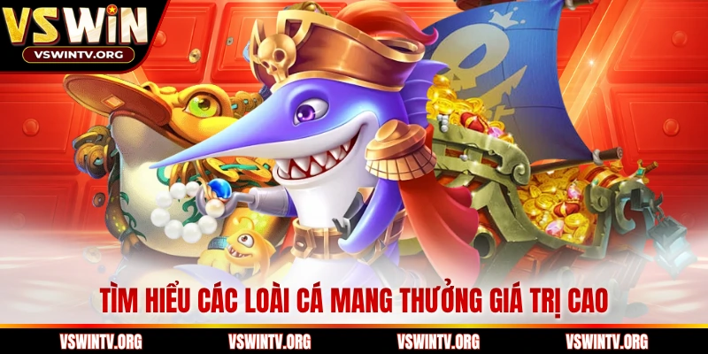 Tìm hiểu các loài cá mang thưởng giá trị cao
